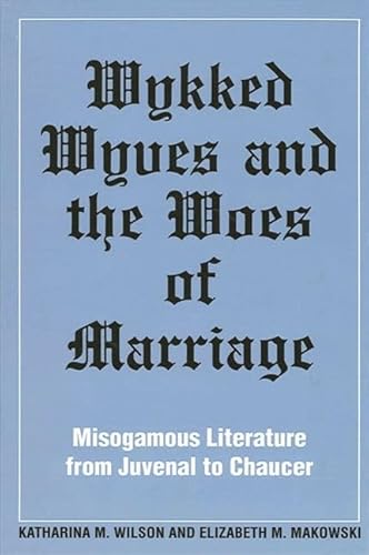 Stock image for Wykked Wyves and the Woes of Marriage: Misogamous Literature from Juvenal to Chaucer (SUNY series in Medieval Studies) for sale by HPB-Red