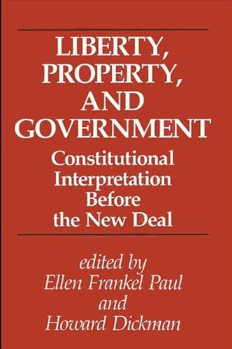 Imagen de archivo de Liberty, Property, and Government : Constitutional Interpretation Before the New Deal a la venta por Better World Books
