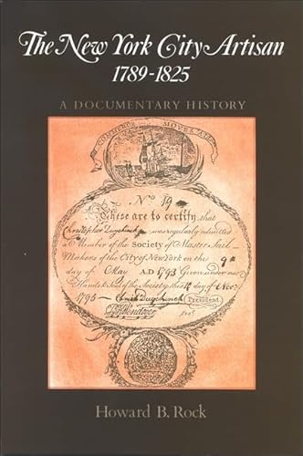 Beispielbild fr The New York City Artisan, 1789-1825 : A Documentary History zum Verkauf von Better World Books
