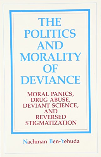 Stock image for The Politics and Morality of Deviance : Moral Panics, Drug Abuse, Deviant Science, and Reversed Stigmatization for sale by Better World Books: West