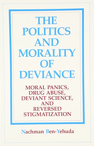 

The Politics and Morality of Deviance : Moral Panics, Drug Abuse, Deviant Science, and Reversed Stigmatization