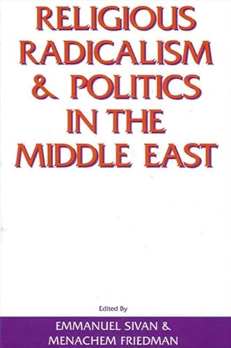 Religious Radicalism and Politics in the Middle East (Suny Series in Near Eastern Studies) (9780791401583) by Sivan, Emmanuel