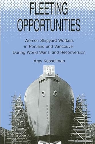 9780791401750: Fleeting Opportunities: Women Shipyard Workers in Portland and Vancouver During World War II and Reconversion (S U N Y Series in American Labor History)