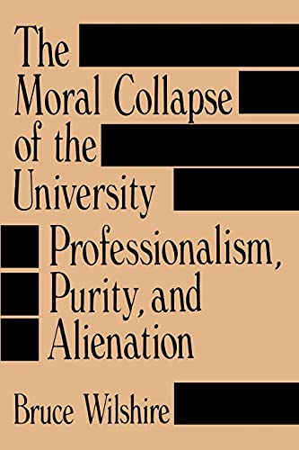 Stock image for The Moral Collapse of the University Professionalism, Purity, and Alienation for sale by Better World Books