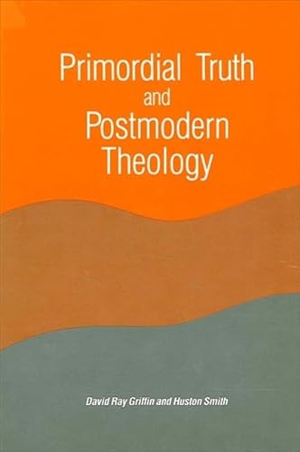 Primordial Truth and Postmodern Theology - Smith, Huston, Griffin, David Ray