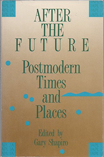 Beispielbild fr After the Future: Postmodern Times and Places (Contemporary Studies in Philosophy and Literature, 2) zum Verkauf von Open Books