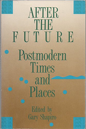 Stock image for After the Future: Postmodern Times and Places (Contemporary Studies in Philosophy and Literature, 2) for sale by Open Books