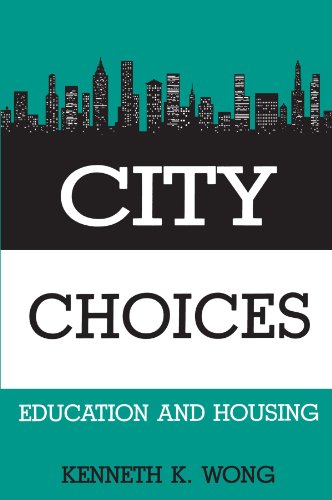 City Choices: Education and Housing (Suny Series in Urban Public Policy) (9780791402269) by Wong, Kenneth K.