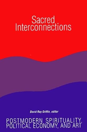 Sacred Interconnections: Postmodern Spirituality, Political Economy, and Art (Suny Series in Cons...