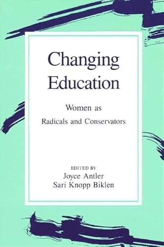 Imagen de archivo de Changing Education: Women As Radicals and Conservators (Suny Series, Feminist Theory in Education) a la venta por HPB-Red