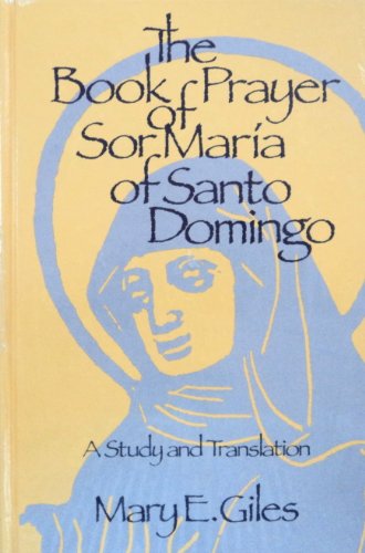 The Book of Prayer of Sor Maria of Santo Domingo: A Study and Translation - Giles, Mary E.