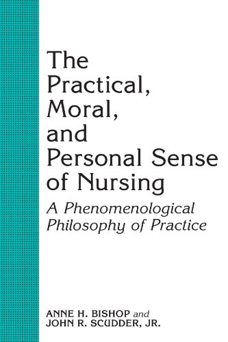 Beispielbild fr The Practical, Moral, and Personal Sense of Nursing : A Phenomenological Philosophy of Practice zum Verkauf von Better World Books: West