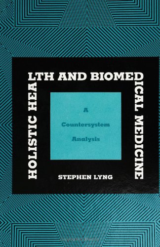 Holistic Health and Biomedical Medicine: A Countersystem Analysis (S U N Y Series in the Political Economy of Health Care) (9780791402566) by Lyng, Stephen
