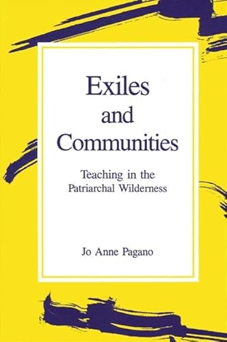 Imagen de archivo de Exiles and Communities: Teaching in the Patriarchal Wilderness (SUNY series, Feminist Theory in Education) a la venta por Midtown Scholar Bookstore