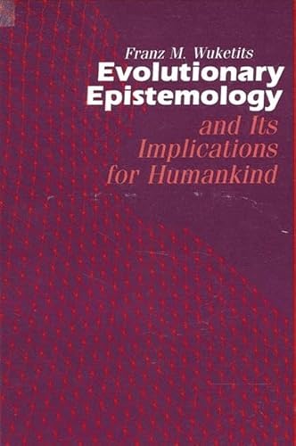 Evolutionary Epistemology and its Implications for Humankind (SUNY series in Philosophy and Biology) - Wuketits, Franz M.