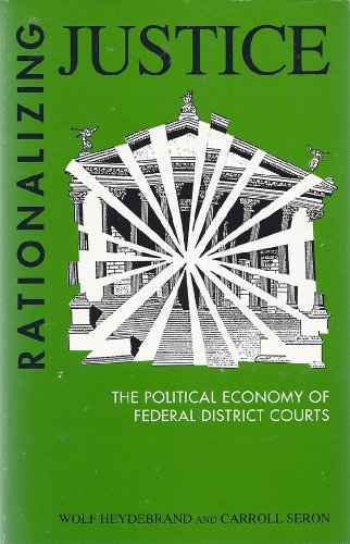 9780791402962: Rationalizing Justice: The Political Economy of Federal District Courts (SUNY series in the Sociology of Work and Organizations)