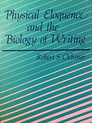 Stock image for Physical Eloquence and the Biology of Writing for sale by Reader's Corner, Inc.