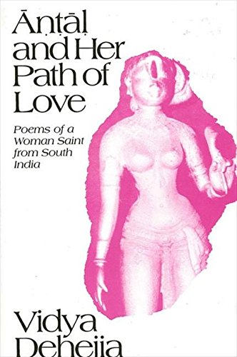Stock image for Antal and Her Path of Love: Poems of a Woman Saint from South India for sale by ThriftBooks-Atlanta