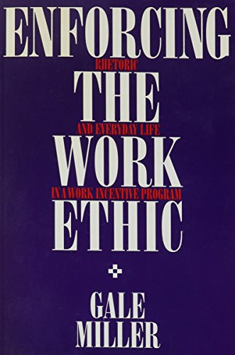 Stock image for Enforcing The Work Ethic Rhetoric And Everday Life In A Work Incentive Program for sale by Willis Monie-Books, ABAA