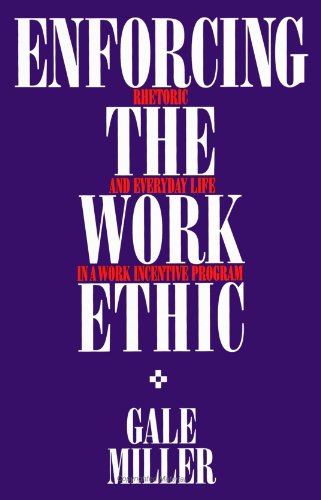 Beispielbild fr Enforcing the Work Ethic : Rhetoric and Everyday Life in a Work Incentive Program zum Verkauf von Better World Books