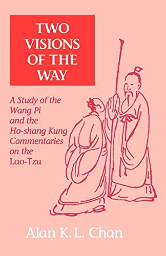 Beispielbild fr Two Visions of the Way: A Study of the Wang Pi and the Ho-Shang Kung Commentaries on the Lao-Tzu (SUNY Series in Chinese Philosophy and Culture) zum Verkauf von Inquiring Minds