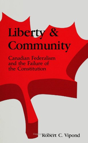 Stock image for Liberty and Community : Canadian Federalism and the Failure of the Constitution for sale by Better World Books