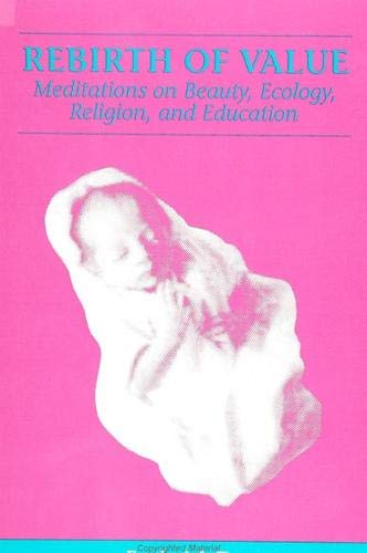 Beispielbild fr Rebirth of value meditations on beauty, ecology, religion, and education. zum Verkauf von Kloof Booksellers & Scientia Verlag