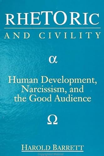 Beispielbild fr Rhetoric and Civility: Human Development, Narcissism, and the Good Audience zum Verkauf von Alphaville Books, Inc.