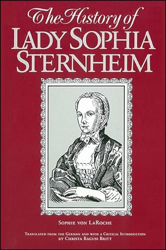 Beispielbild fr The History of Lady Sophie Sternheim: Extracted by a Woman Friend of the Same from Original Documents and Other Reliable Sources zum Verkauf von Alphaville Books, Inc.