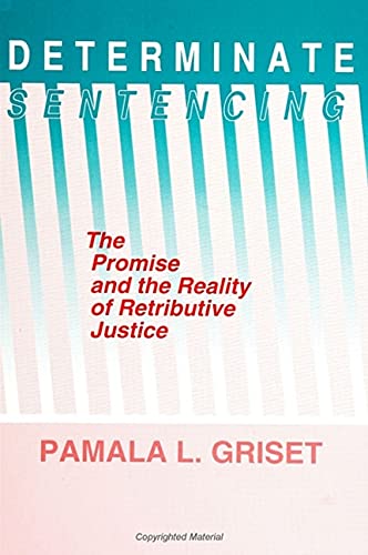 9780791405352: Determinate Sentencing: The Promise and the Reality of Retributive Justice (SUNY series in Critical Issues in Criminal Justice)
