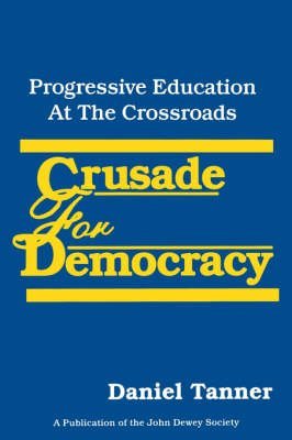 Stock image for Crusade for Democracy: Progressive Education at the Crossroads for sale by ThriftBooks-Atlanta