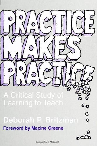 Imagen de archivo de Practice Makes Practice: A Critical Study of Learning to Teach (SUNY Series, Teacher Empowerment and School Reform) a la venta por FLOYDLYNX