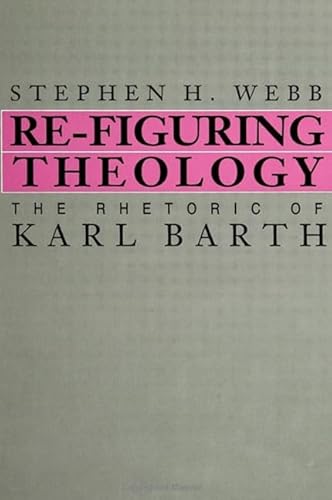 9780791405703: Re-Figuring Theology: The Rhetoric of Karl Barth (SUNY series in Rhetoric and Theology)