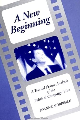 9780791406083: A New Beginning: A Textual Frame Analysis of the Political Campaign Film (Suny Communication Studies)