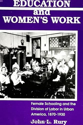 Beispielbild fr Education and Women's Work: Female Schooling and the Division of Labor in Urban America, 1870-1930 (S U N Y Series on Women and Work) zum Verkauf von Books From California