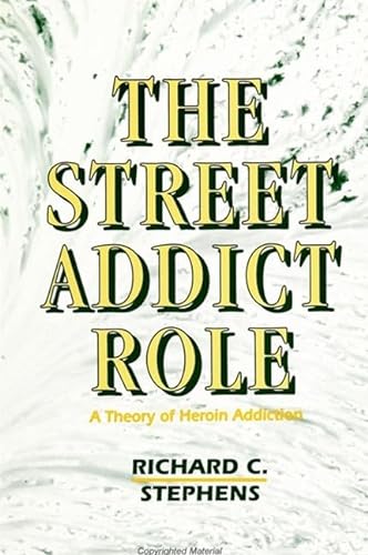 Stock image for The Street Addict Role : A Theory of Heroin Addiction for sale by Better World Books