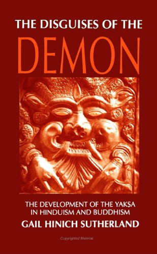 The Disguises of the Demon: The Development of the Yaksa in Hinduism and Buddhism (Suny Series in Hindu Studies) (9780791406229) by Sutherland, Gail Hinich