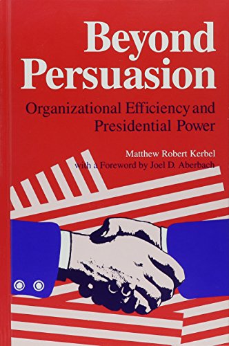 Stock image for Beyond Persuasion : Organizational Efficiency and Presidential Power for sale by Better World Books