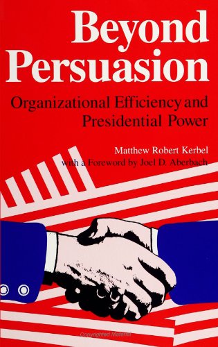 Imagen de archivo de Beyond Persuasion : Organizational Efficiency and Presidential Power (SUNY Series on the Presidency: Contemporary Issues) a la venta por Works on Paper