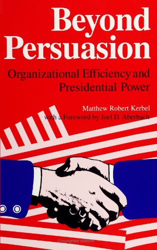 9780791406946: Beyond Persuasion: Organizational Efficiency and Presidential Power (SUNY series on the Presidency: Contemporary Issues)