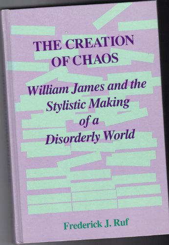 Beispielbild fr The Creation of Chaos: William James and the Stylistic Making of a Disorderly World (Suny Series in Rhetoric and Theology) zum Verkauf von Ammareal