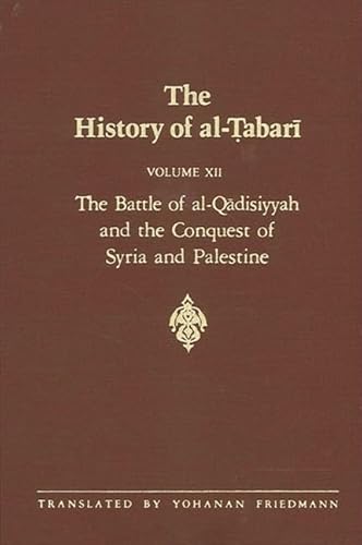 9780791407332: The History of Al-Tabari: The Battle of Al-Qadisiyyah and the Conquest of Syria and Palestine (12) (TABARI//HISTORY OF AL-TABARI/TA'RIKH AL-RUSUL WA'L-MULUK)