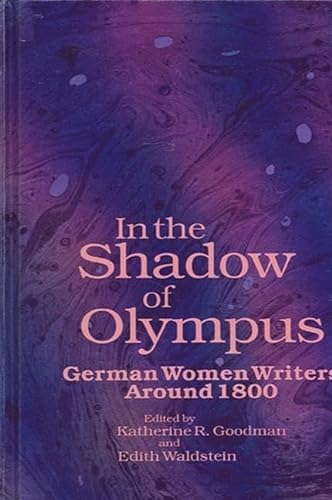 9780791407431: In the Shadow of Olympus: German Women Writers Around 1800