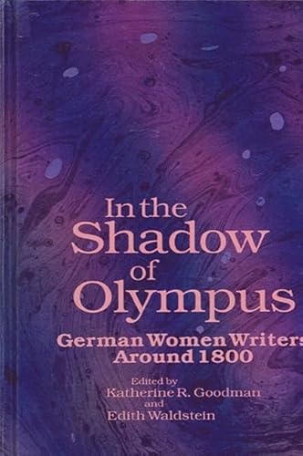 Stock image for In the Shadow of Olympus: German Women Writers Around 1800 (SUNY series in Feminist Criticism and Theory) for sale by Bibliomadness