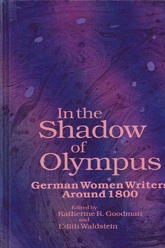 Stock image for In the Shadow of Olympus: German Women Writers Around 1800 (SUNY series in Feminist Criticism and Theory) for sale by HPB-Red