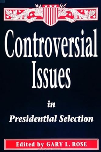 Stock image for Controversial Issues in Presidential Selection for sale by Louisville Book Net