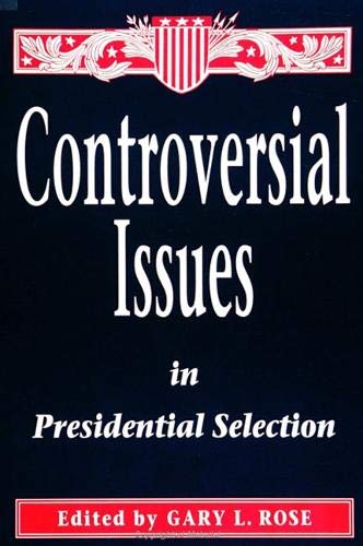 Stock image for Controversial Issues in Presidential Selection for sale by Better World Books