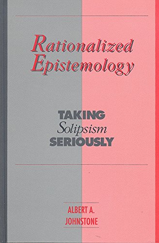 Stock image for Rationalized epistemology : taking Solipsism seriously. for sale by Kloof Booksellers & Scientia Verlag
