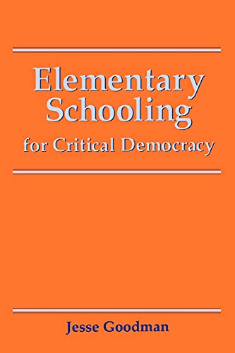 Elementary Schooling for Critical Democracy (Teacher Empowerment and School Reform) (9780791408605) by Goodman, Jesse; Kuzmic, Jeff; Wu, Xiaoyang