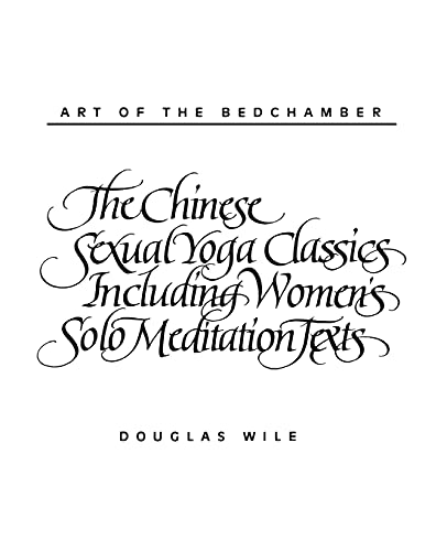 Stock image for Art of the Bedchamber The Chinese Sexual Yoga Classics Including Women's Solo Meditation Texts: The Chinese Sexual Yoga Classics Including Women's Solo Meditation Texts for sale by Textbooks_Source